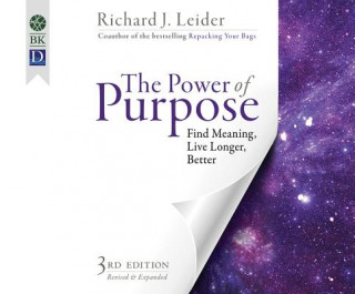 Audio The Power of Purpose: Find Meaning, Live Longer, Better Richard J. Leider