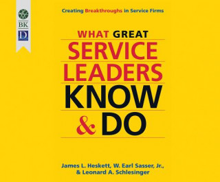Digital What Great Service Leaders Know and Do: Creating Breakthroughs in Service Firms James Heskett