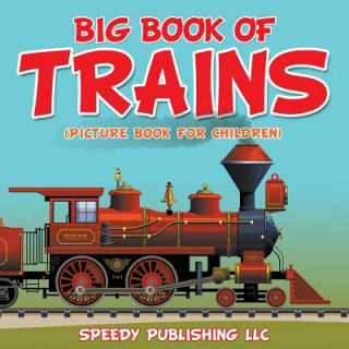 Książka Big Book Of Trains (Picture Book For Children) Speedy Publishing LLC