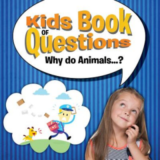 Carte Kids Book of Questions. Why do Animals...? Speedy Publishing LLC