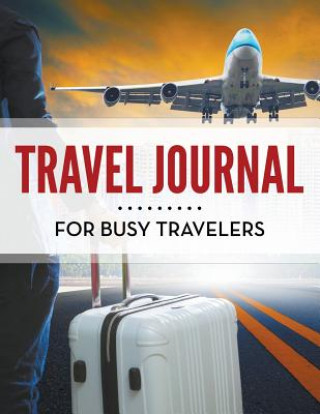 Kniha Travel Journal For Busy Travelers Speedy Publishing LLC