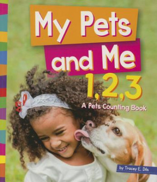 Kniha My Pets and Me 1,2,3: A Pets Counting Book Tracey E. Dils