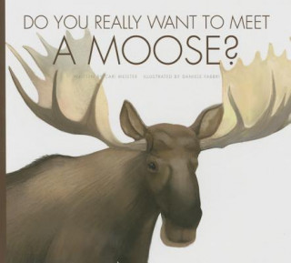 Carte Do You Really Want to Meet a Moose? Cari Meister