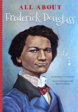 Kniha All About Frederick Douglass Robin L. Condon