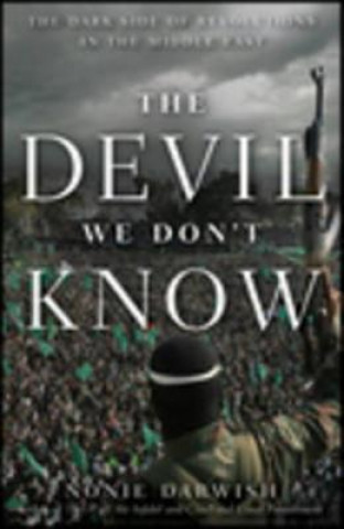 Carte The Devil We Don't Know: The Dark Side of Revolutions in the Middle East Nonie Darwish
