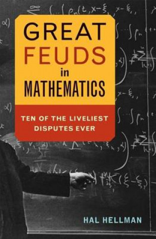 Kniha Great Feuds in Mathematics: Ten of the Liveliest Disputes Ever Hal Hellman