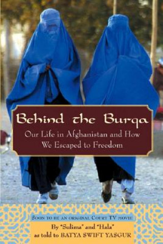 Carte Behind the Burqa: Our Life in Afghanistan and How We Escaped to Freedom Batya Swift Yasgur
