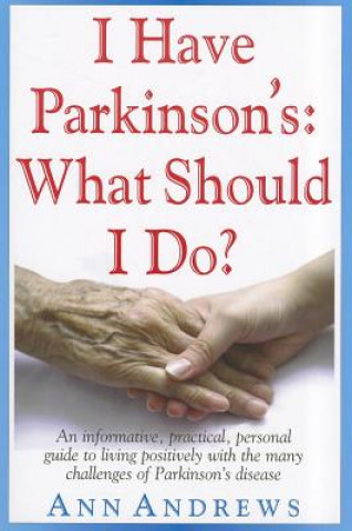 Kniha I Have Parkinson's: What Should I Do? Independent Researcher Ann Andrews