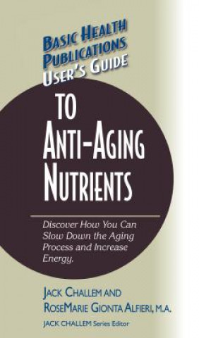 Könyv User's Guide to Anti-Aging Nutrients Challem