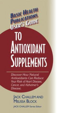 Livre User's Guide to Antioxidant Supplements Challem