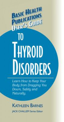 Kniha User's Guide to Thyroid Disorders Kathleen Barnes