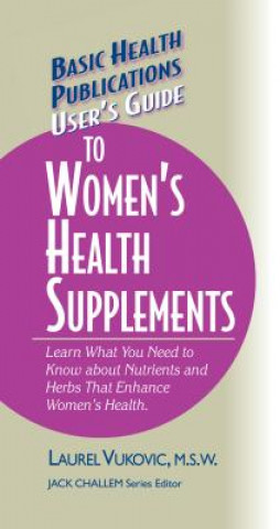 Kniha User's Guide to Women's Health Supplements Laurel Vukovic