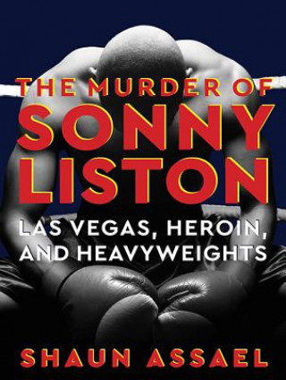Audio The Murder of Sonny Liston: Las Vegas, Heroin, and Heavyweights Shaun Assael