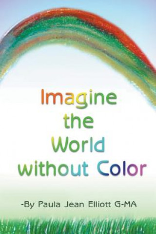 Книга Imagine the World without Color Paula Jean Elliott G-MA