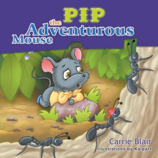 Kniha Pip, the Adventurous Mouse Carrie Blair