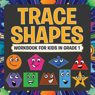 Carte Trace Shapes Workbook For Kids in Grade 1 Speedy Publishing LLC