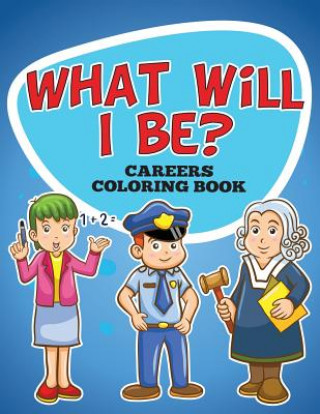 Carte What Will I Be? Careers Coloring Book Speedy Publishing LLC