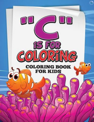 Könyv "C" Is for Coloring!: Coloring Book for Kids Speedy Publishing LLC