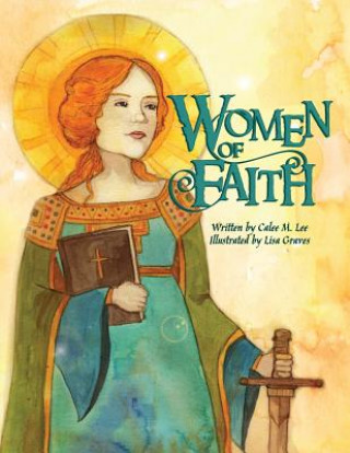 Könyv Women of Faith: Saints and Martyrs of the Christian Faith Calee M. Lee