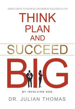 Knjiga Think, Plan, and Succeed B.I.G. (By Involving God) Dr. Julian Thomas