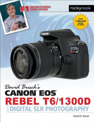 Könyv David Busch's Canon EOS Rebel T6/1300D Guide to Digital SLR Photography David D. Busch
