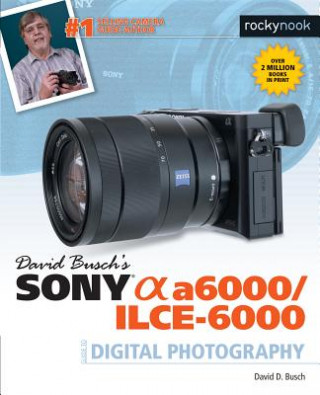 Könyv David Busch's Sony Alpha a6000/ILCE-6000 Guide to Digital Photography David D. Busch