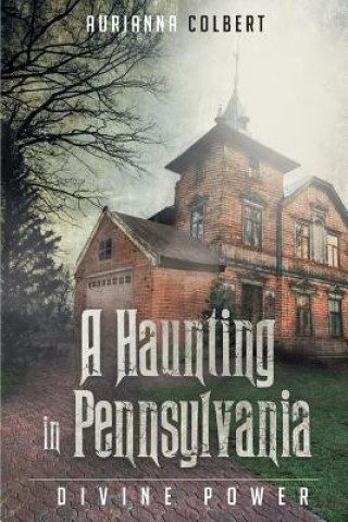 Carte Haunting In Pennsylvania Aurianna Colbert