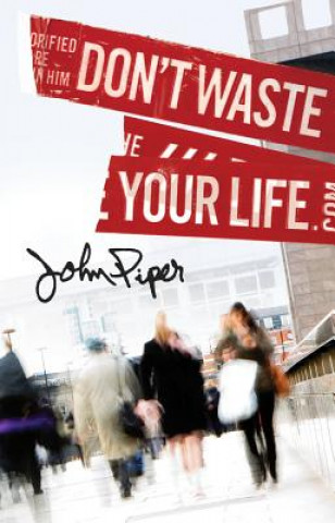 Könyv Don't Waste Your Life (Pack of 25) John Piper