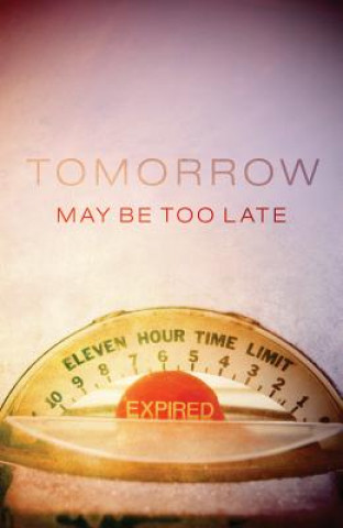 Kniha Tomorrow May Be Too Late (Pack of 25) Good News Publishers