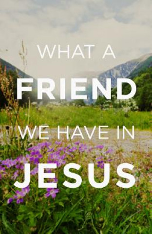Carte What a Friend We Have in Jesus (Pack of 25) Crossway Books