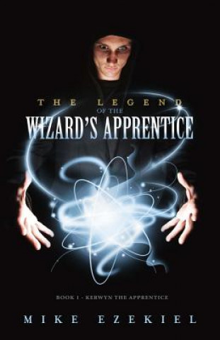 Kniha Legend of the Wizardas Apprentice Mike Ezekiel