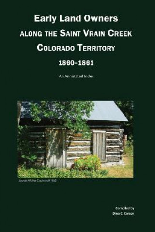 Książka Early Land Owners Along the St. Vrain River, Nebraska and Colorado Territories,: An Annotated Index Dina C. Carson