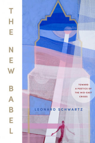 Książka The New Babel: Toward a Poetics of the Mid-East Crises Leonard Schwartz