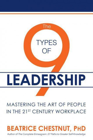 Carte The 9 Types of Leadership: Mastering the Art of People in the 21st Century Workplace Beatrice Chestnut
