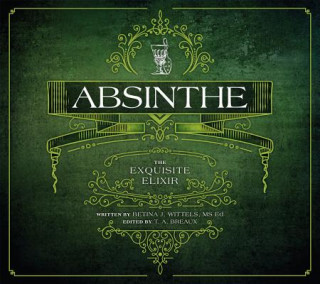 Kniha Absinthe: The Exquisite Elixir T. a. Breaux
