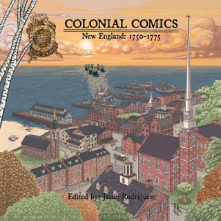 Könyv Colonial Comics, Volume II: New England, 1750-1775 Jason Rodriguez