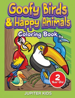 Kniha Goofy Birds & Happy Animals: Coloring Book 2 Year Old Jupiter Kids