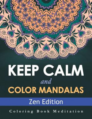 Kniha Keep Calm and Color Mandalas - Zen Edition: Coloring Book Meditation Speedy Publishing LLC