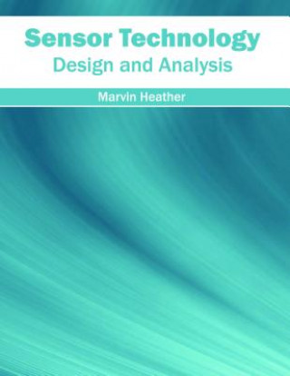 Kniha Sensor Technology: Design and Analysis Marvin Heather