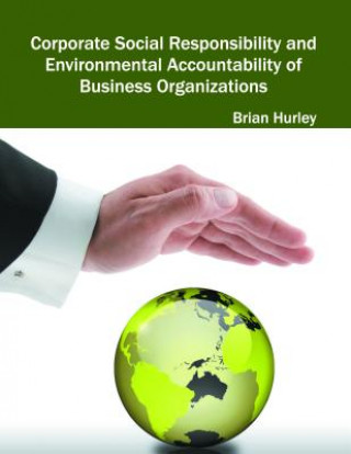 Kniha Corporate Social Responsibility and Environmental Accountability of Business Organizations Brian Hurley