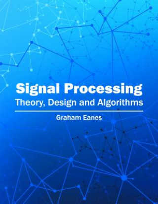 Книга Signal Processing: Theory, Design and Algorithms Graham Eanes