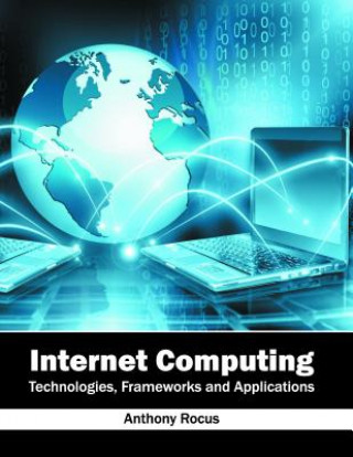 Knjiga Internet Computing: Technologies, Frameworks and Applications Anthony Rocus