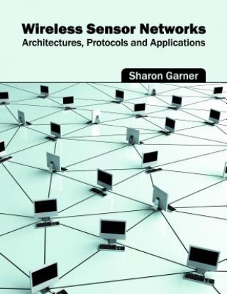 Kniha Wireless Sensor Networks: Architectures, Protocols and Applications Sharon Garner