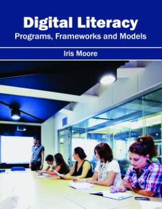 Knjiga Digital Literacy: Programs, Frameworks and Models Iris Moore