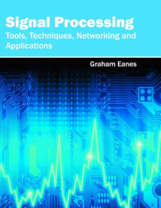 Книга Signal Processing: Tools, Techniques, Networking and Applications Graham Eanes