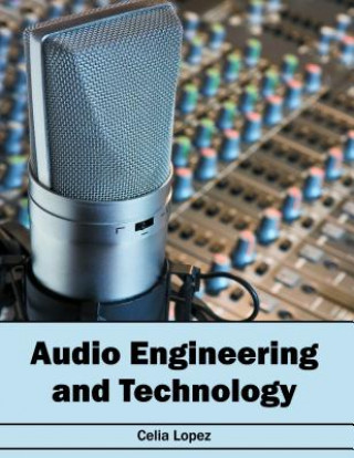 Kniha Audio Engineering and Technology Celia Lopez