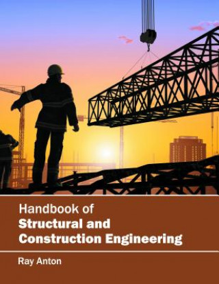 Könyv Handbook of Structural and Construction Engineering Ray Anton