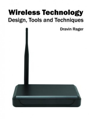 Book Wireless Technology: Design, Tools and Techniques Dravin Rager