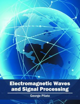 Kniha Electromagnetic Waves and Signal Processing George Pilato