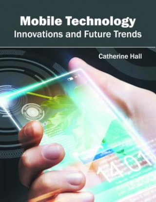 Knjiga Mobile Technology: Innovations and Future Trends Catherine Hall